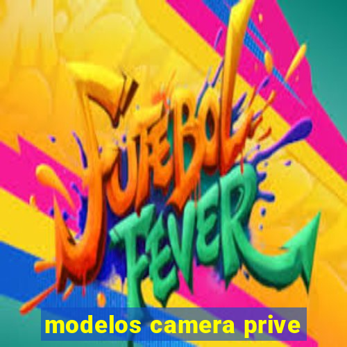 modelos camera prive